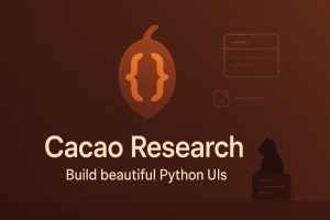 Cacao Research Building Beautiful Python UIs, One Mini‑App at a Time